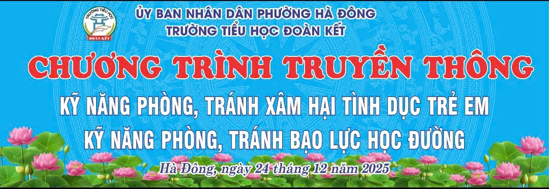 TRƯỜNG TIỂU HỌC ĐOÀN KẾT TỔ CHỨC CHƯƠNG TRÌNH TRUYỀN THÔNG KỸ NĂNG PHÒNG, TRÁNH XÂM HẠI TÌNH DỤC TRẺ EM VÀ KỸ NĂNG PHÒNG, TRÁNH BẠO LỰC HỌC ĐƯỜNG